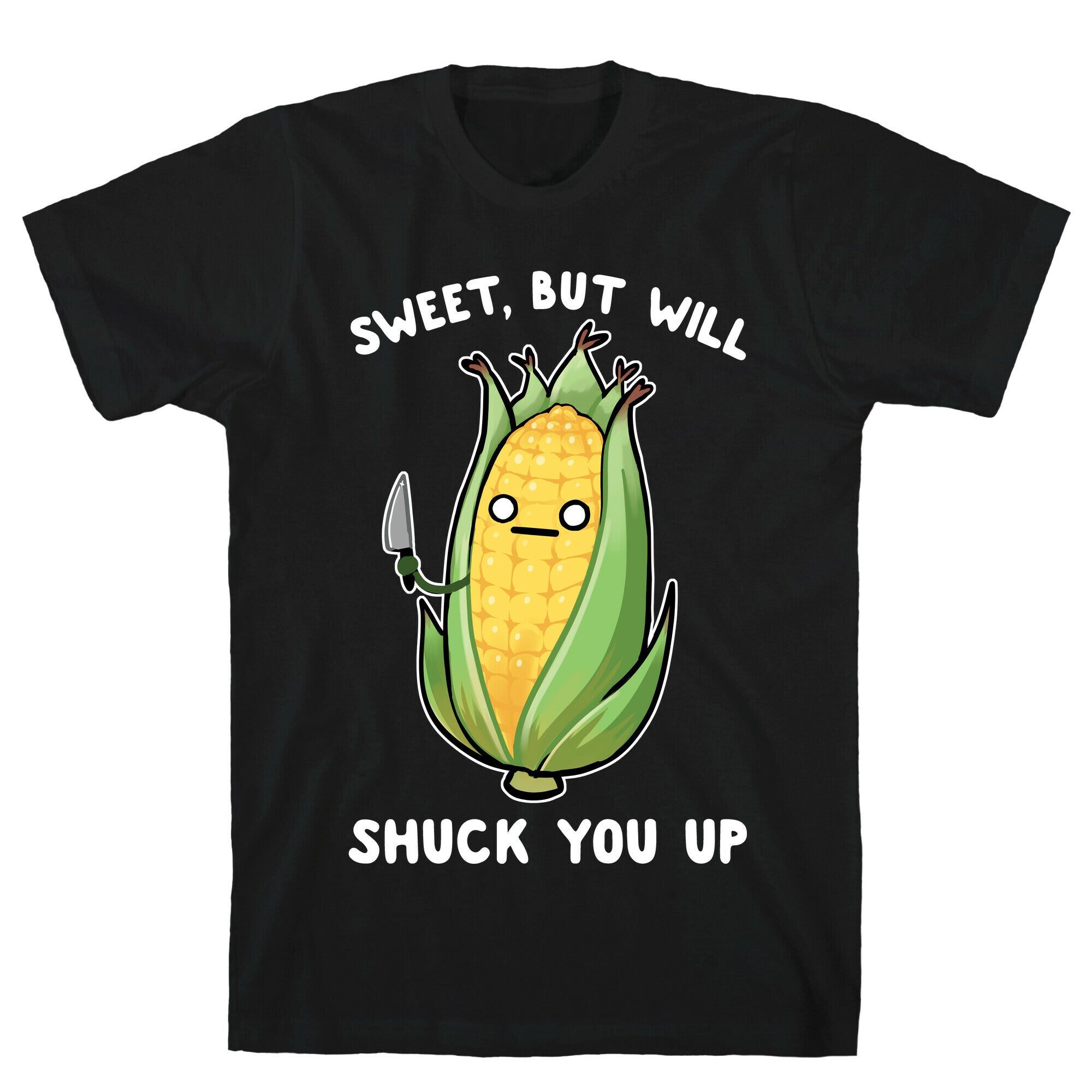 Sweet, But Will Shuck You up T-Shirt